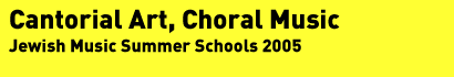 Cantorial Art, Choral Music Jewish Music Summer Schools 2005